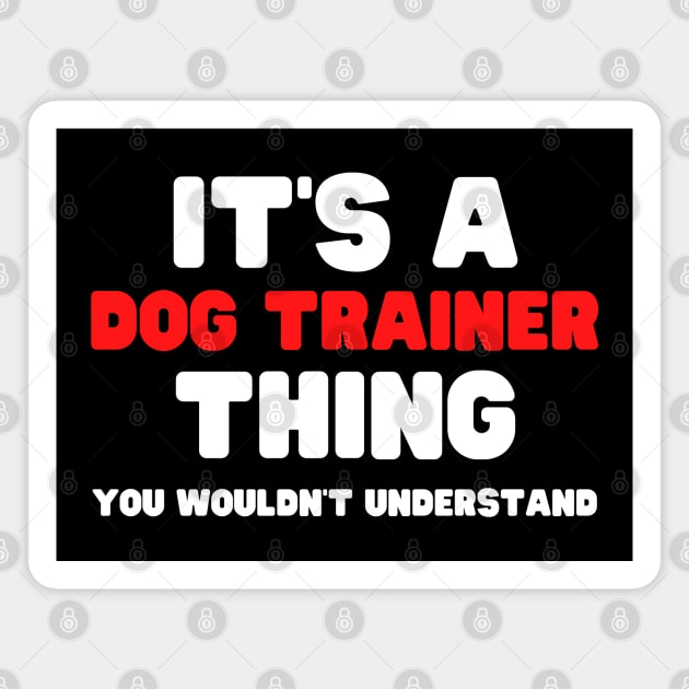 It's A Dog Trainer Thing You Wouldn't Understand Magnet by HobbyAndArt